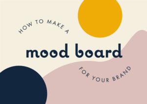 how to make a mood board for your brand