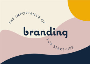 the importance of branding for start-ups
