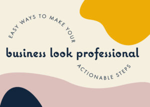 easy ways to make your business look professional